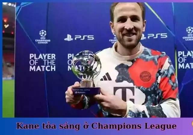 Cầu thủ Harry Kane đã chuyển đến Bayern Munich và tỏa sáng rực rỡ tại Champions League